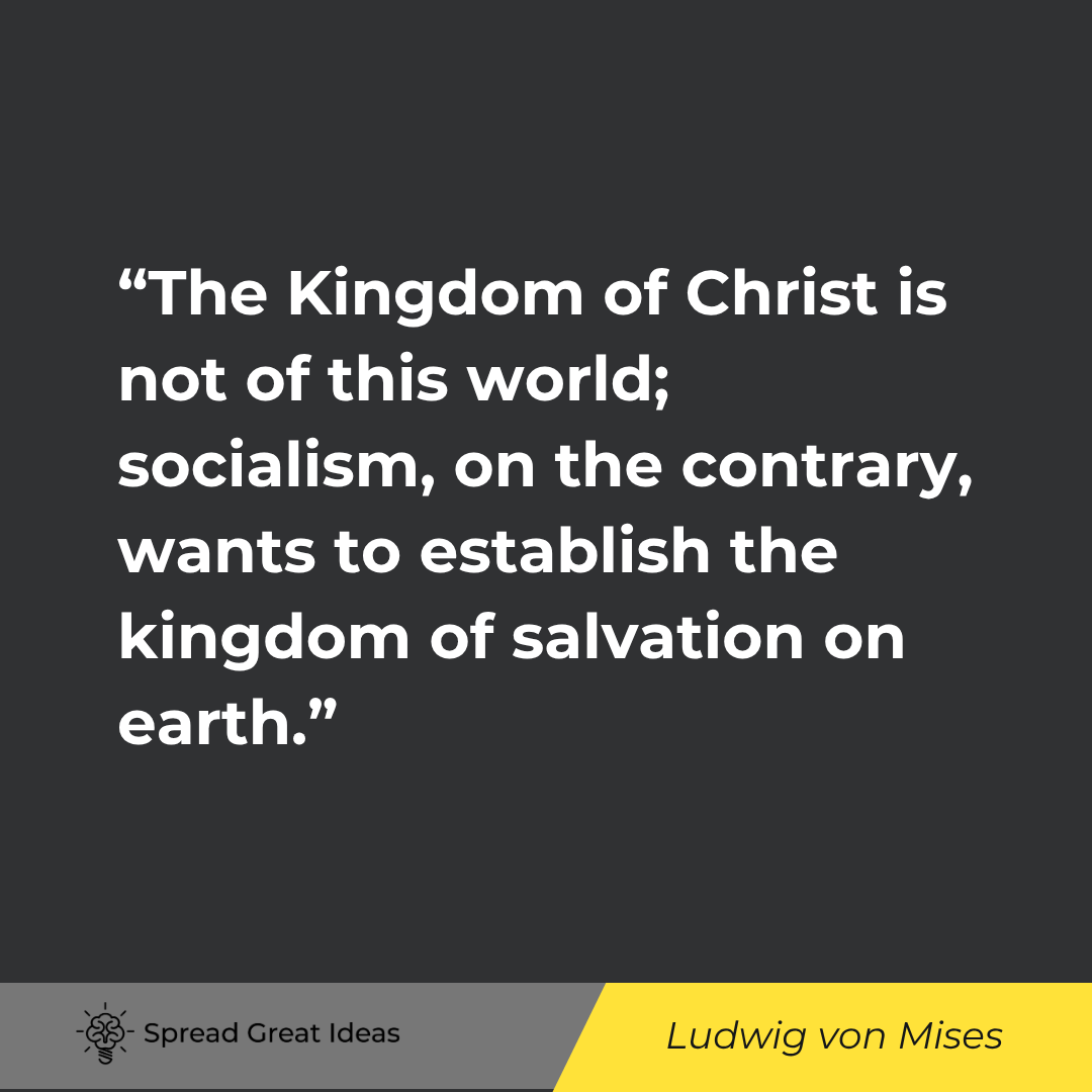 The Kingdom of Christ is not of this world; socialism, on the contrary, wants to establish the kingd...