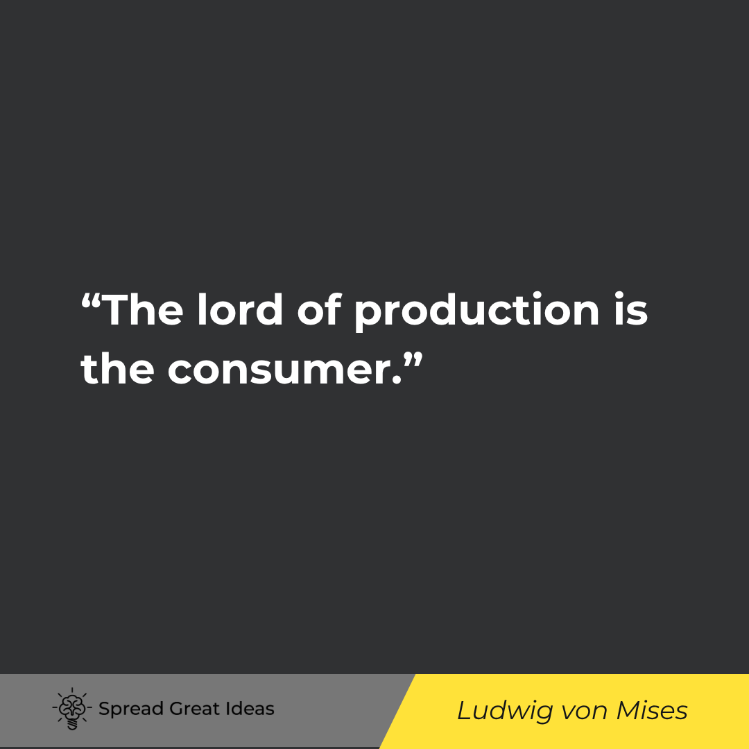 The lord of production is the consumer.