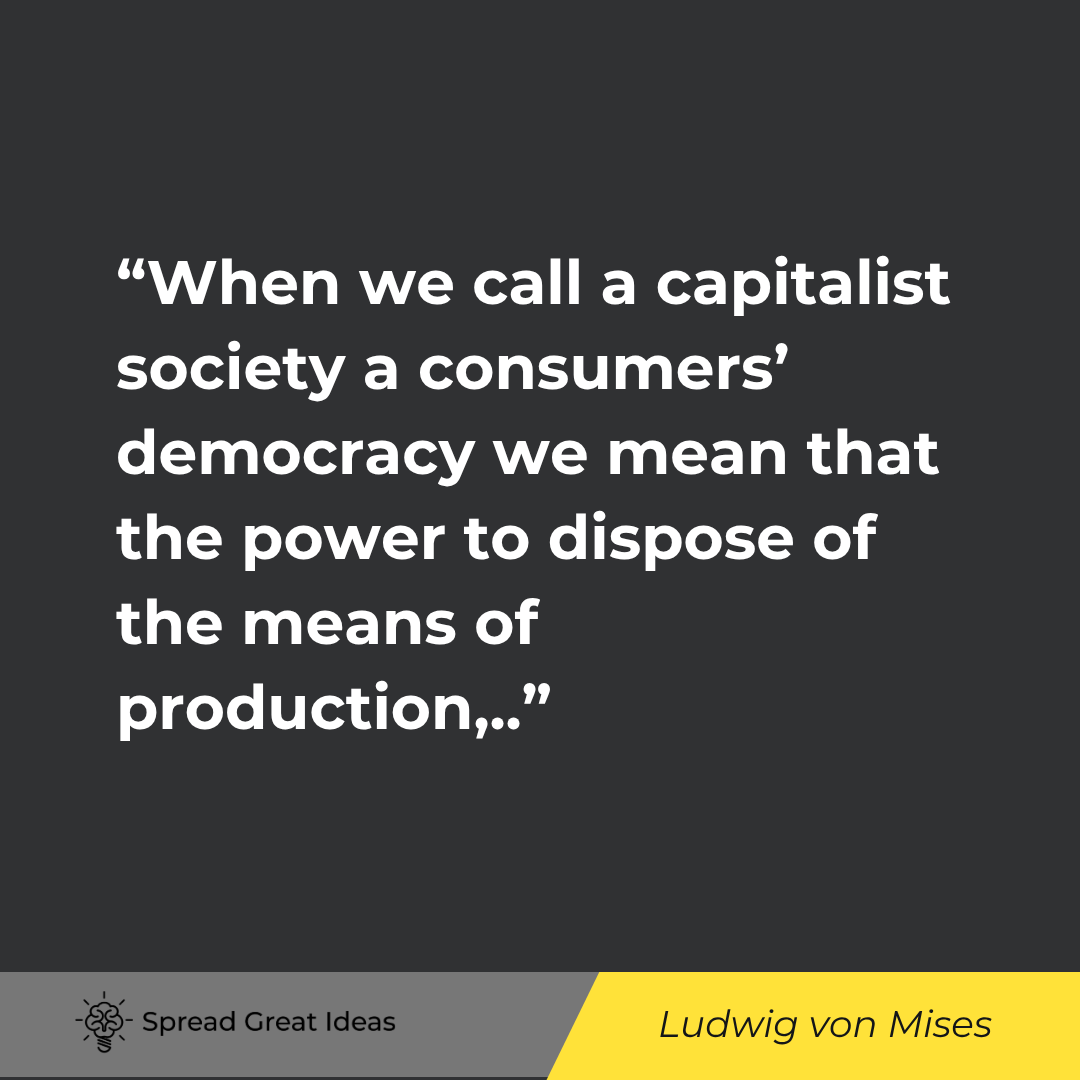 When we call a capitalist society a consumers' democracy we mean that the power to dispose of the me...