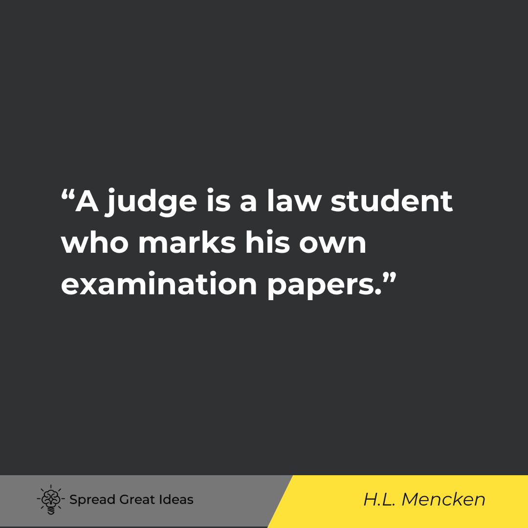 A judge is a law student who marks his own examination papers.