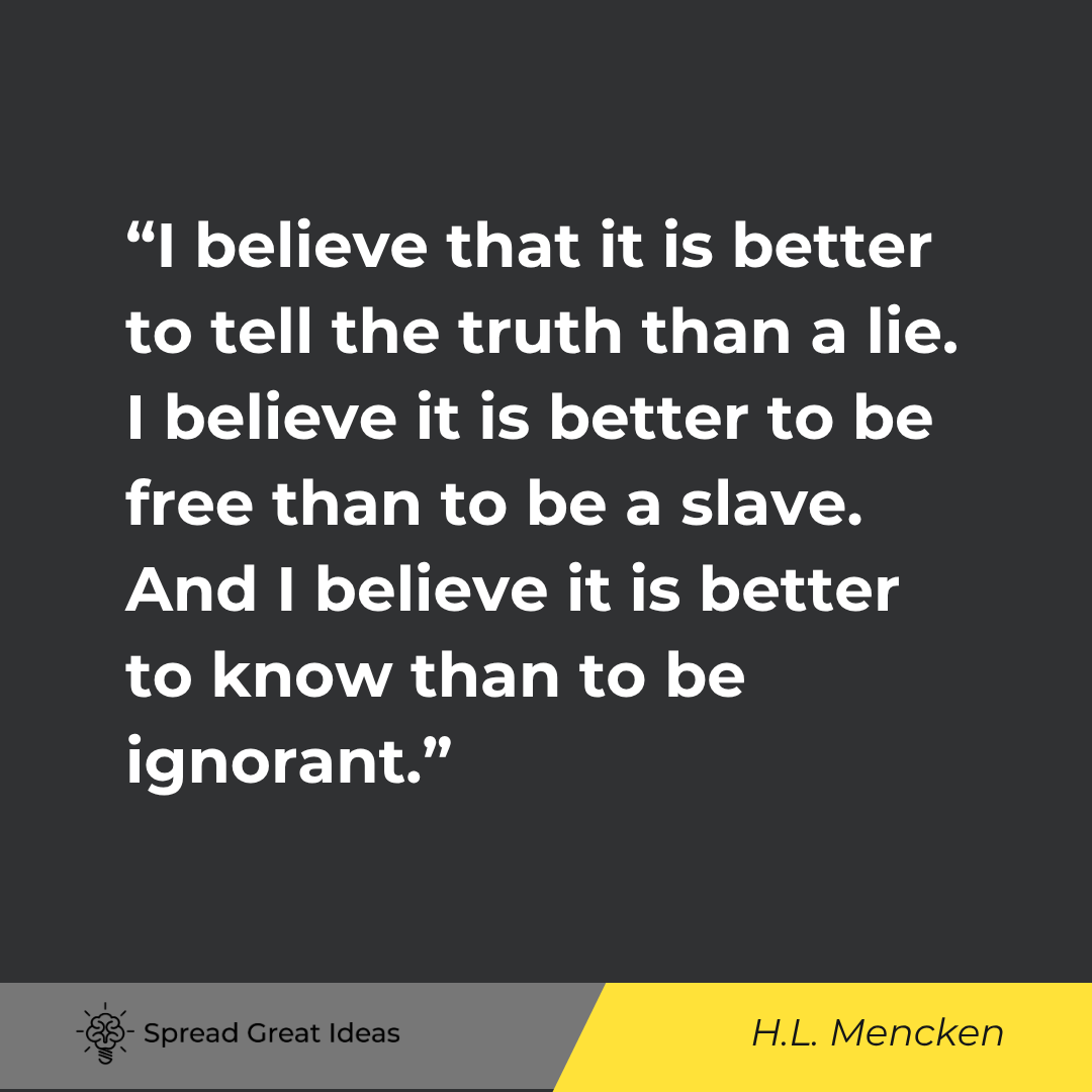 I believe that it is better to tell the truth than a lie. I believe it is better to be free than to ...