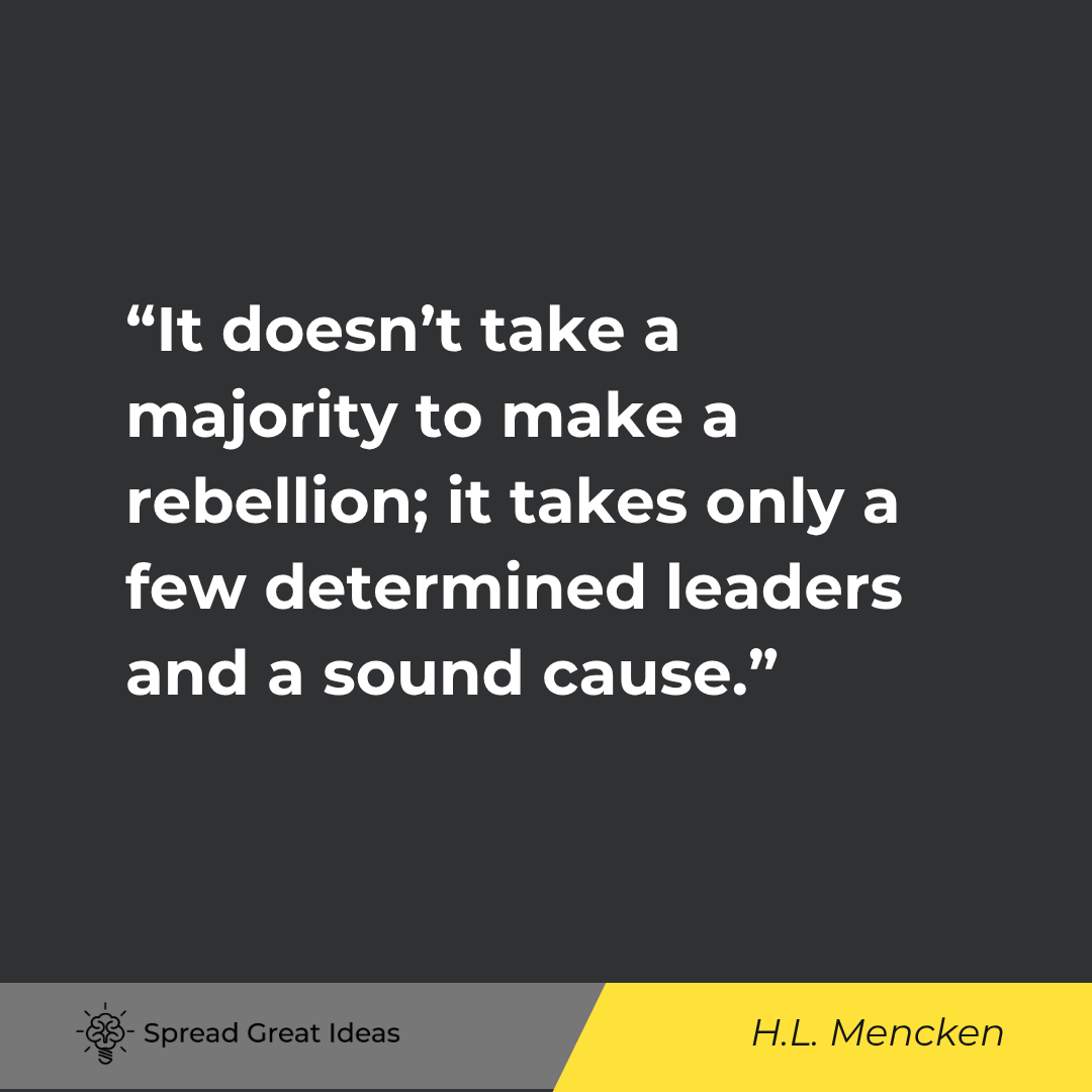 It doesn't take a majority to make a rebellion; it takes only a few determined leaders and a sound c...