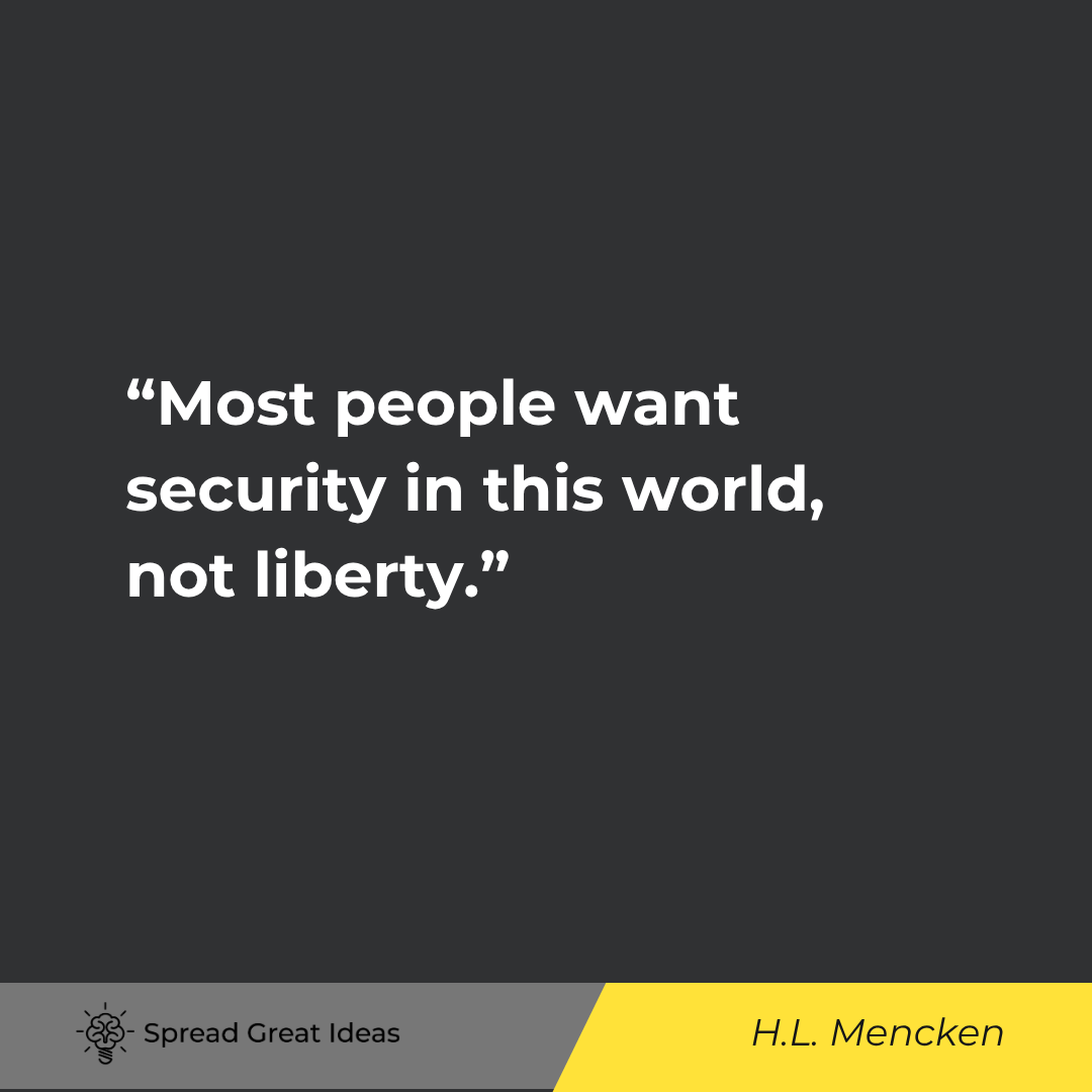 Most people want security in this world, not liberty.