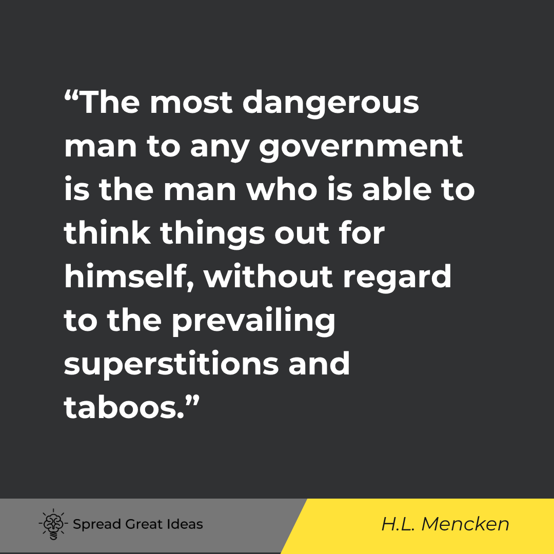 The most dangerous man to any government is the man who is able to think things out for himself, wit...