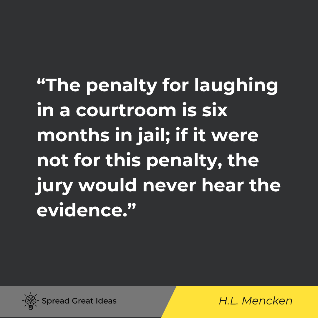 The penalty for laughing in a courtroom is six months in jail; if it were not for this penalty, the ...