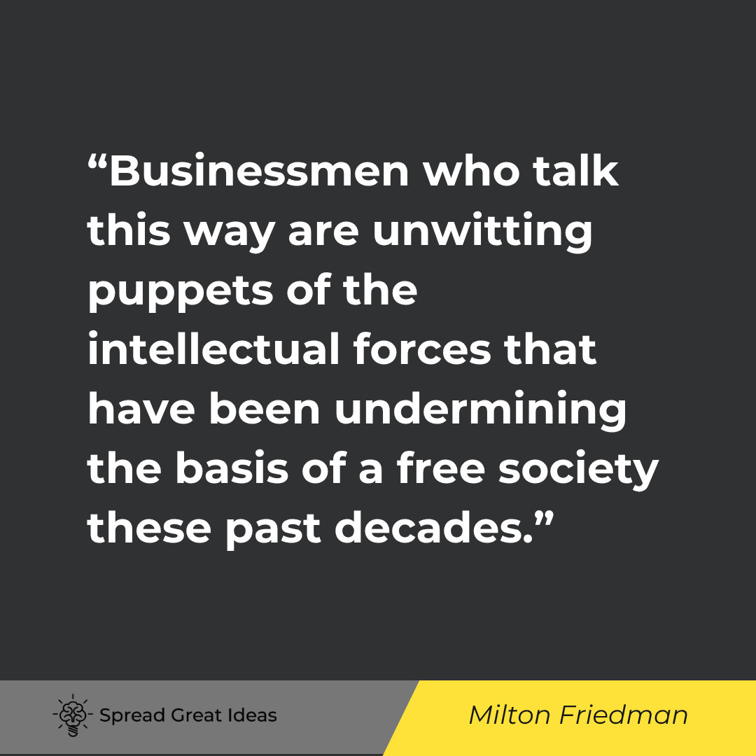 Milton Friedman quote: Businessmen who talk this way are unwitting puppets of the intellectual forces that have been underm