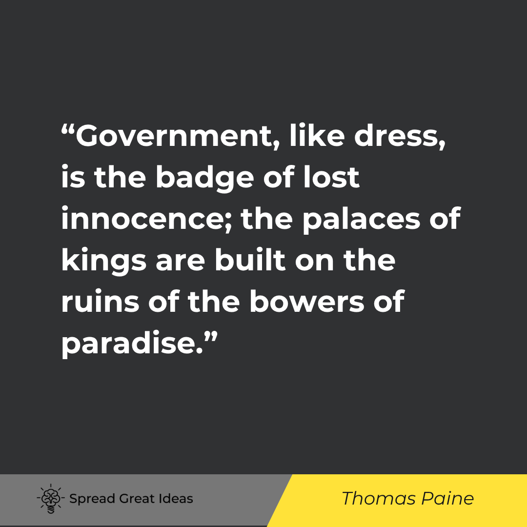 Thomas Paine quote: Government, like dress, is the badge of lost innocence; the palaces of kings are built on the ruins 