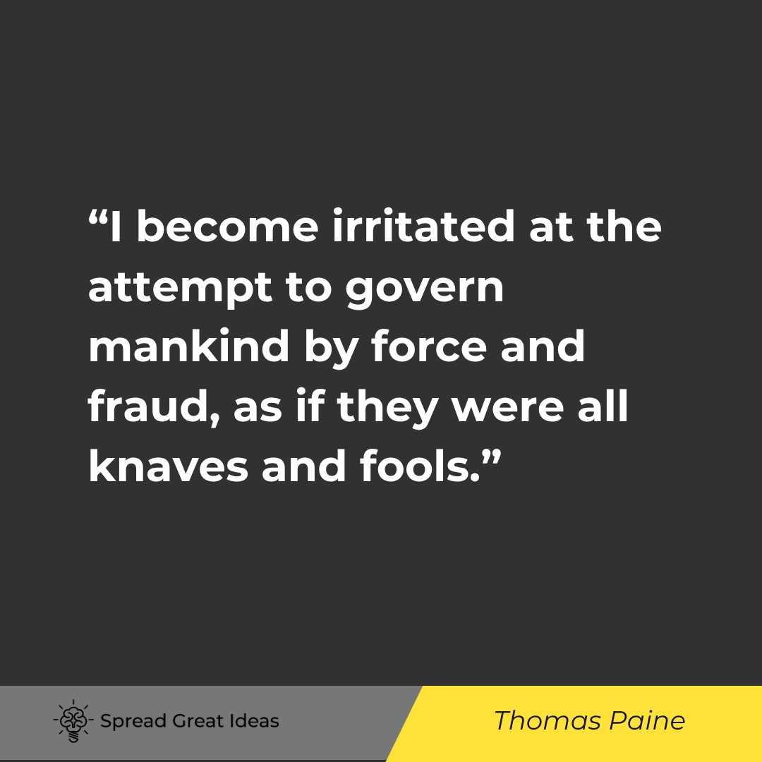 Thomas Paine quote: I become irritated at the attempt to govern mankind by force and fraud, as if they were all knaves a