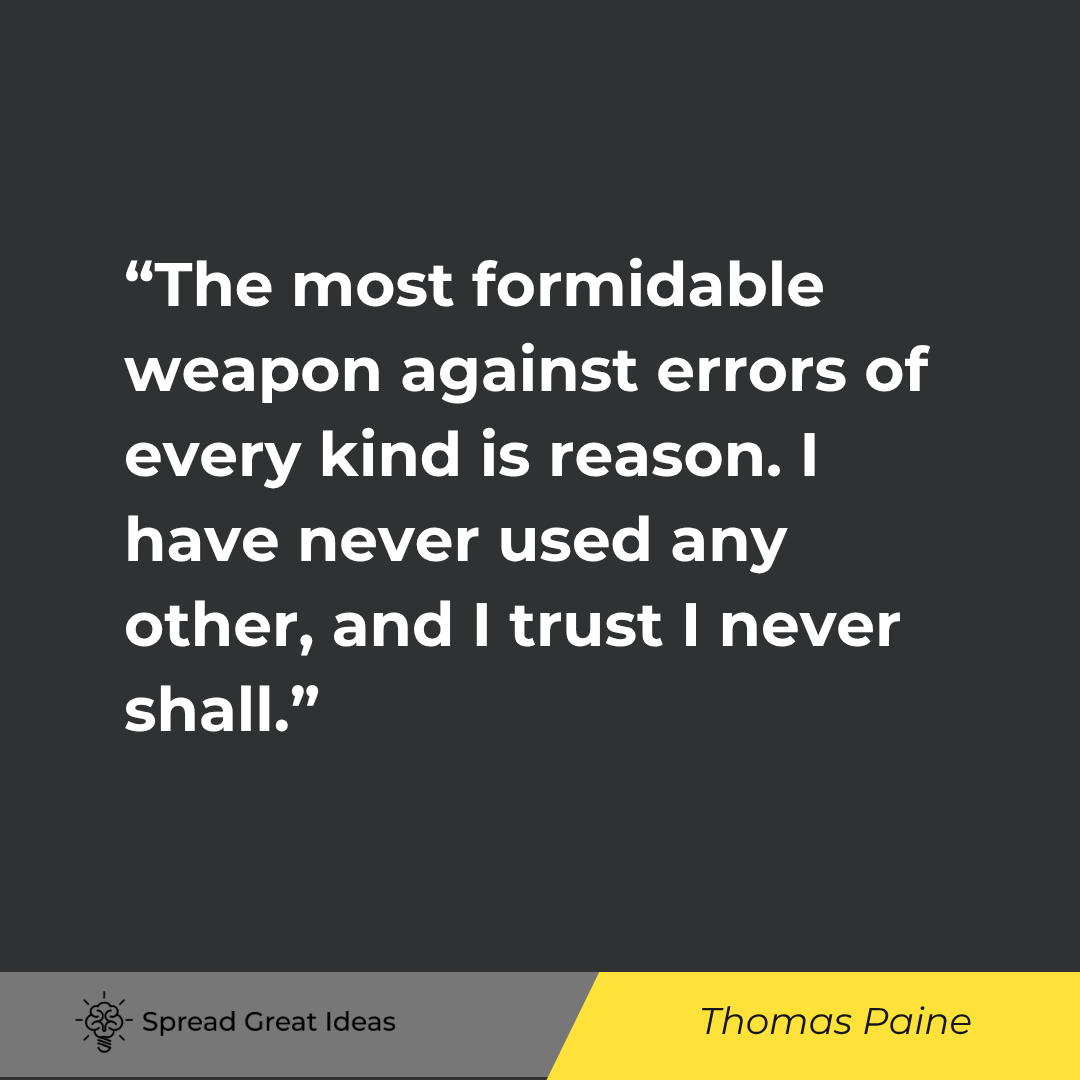 Thomas Paine quote: The most formidable weapon against errors of every kind is reason. I have never used any other, and 