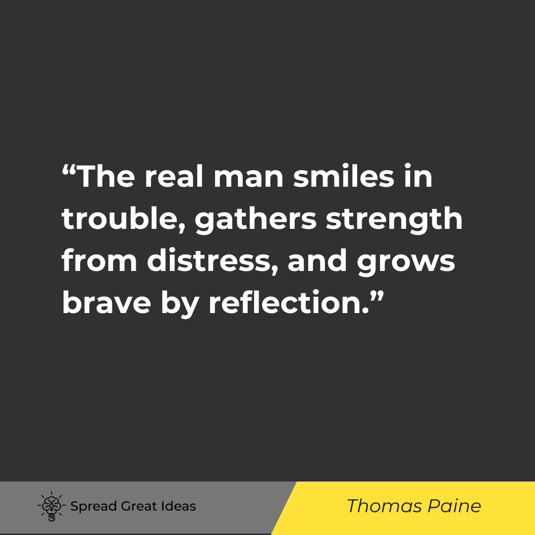 Thomas Paine quote: The real man smiles in trouble, gathers strength from distress, and grows brave by reflection