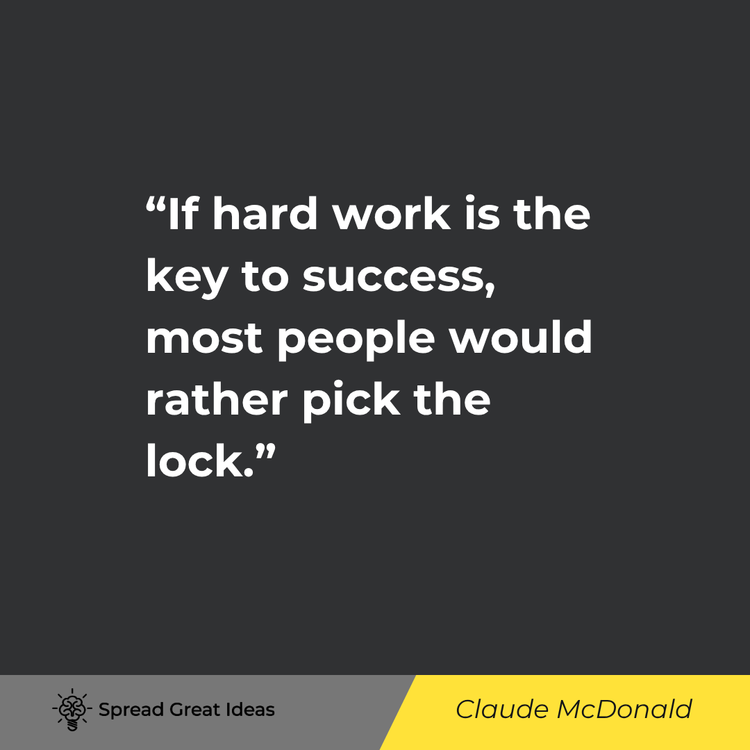 Claude McDonald: If hard work is the key to success, most people would rather pick the lock.