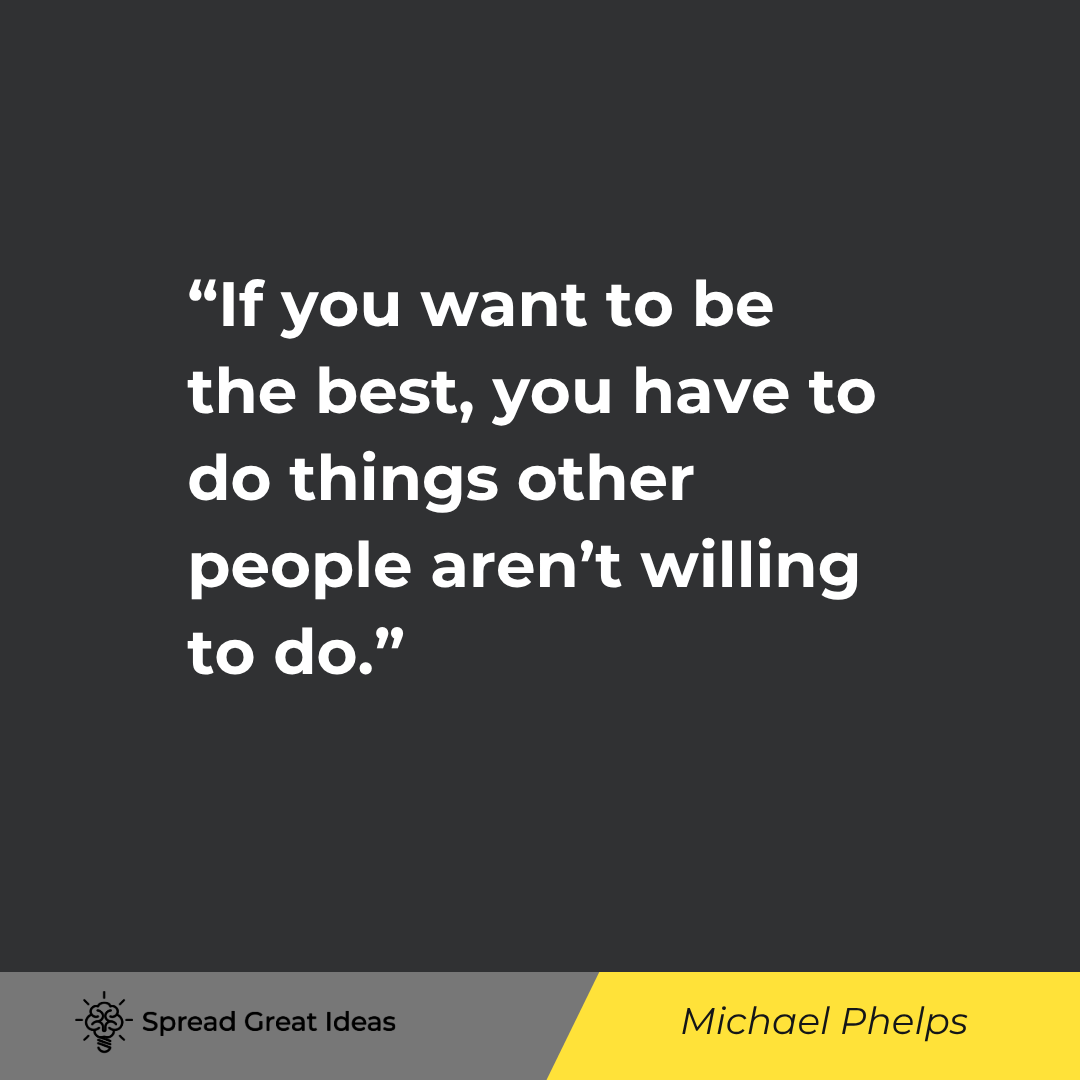 Michael Phelps: If you want to be the best, you have to do things other people aren't...