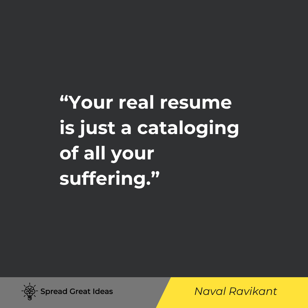 Naval Ravikant: Your real resume is just a cataloging of all your suffering.
