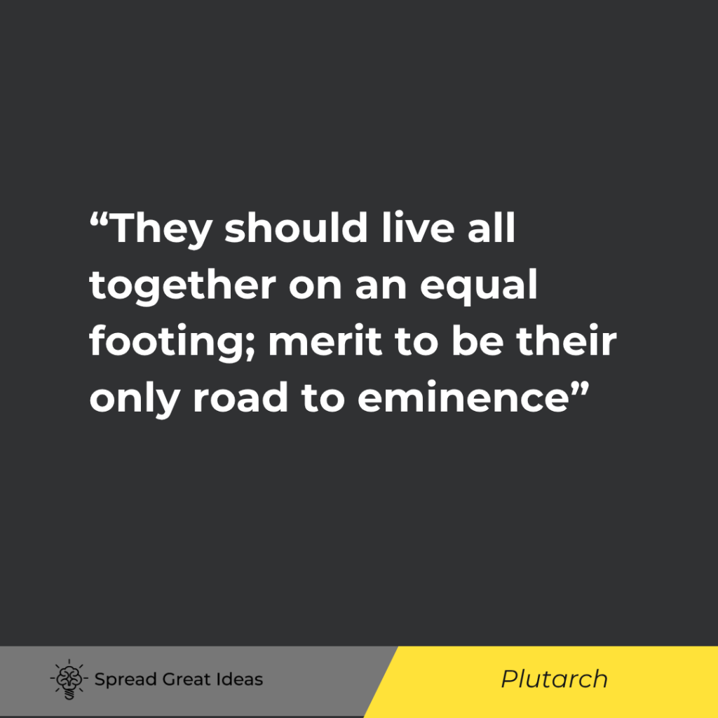 They should live all together on an equal footing; merit to be their only road to eminence, and the ...