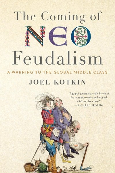 The Coming of Neo-Feudalism: A Warning to the Global Middle Class book cover by Joel Kotkin