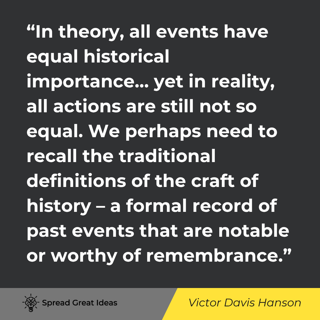 Victor Davis Hanson: In this regard I plead guilty to the classical notion of the primacy of military history.