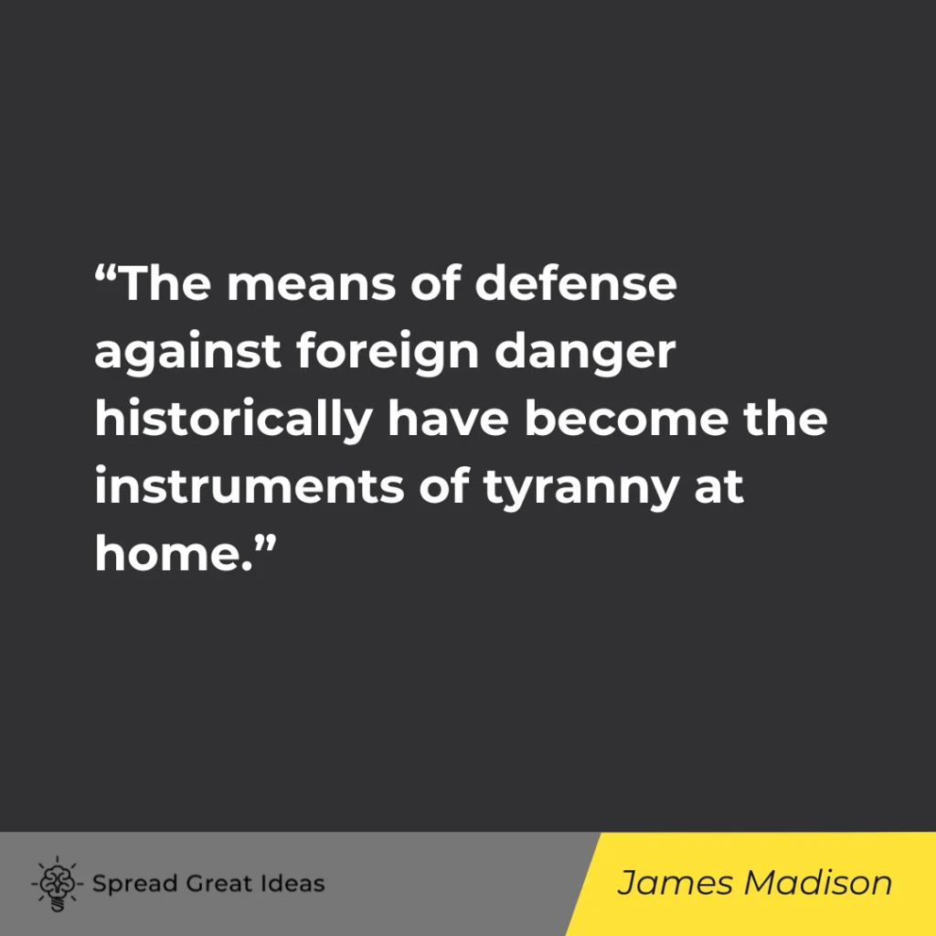 The means of defense against foreign danger historically have become the instruments of tyranny at h...