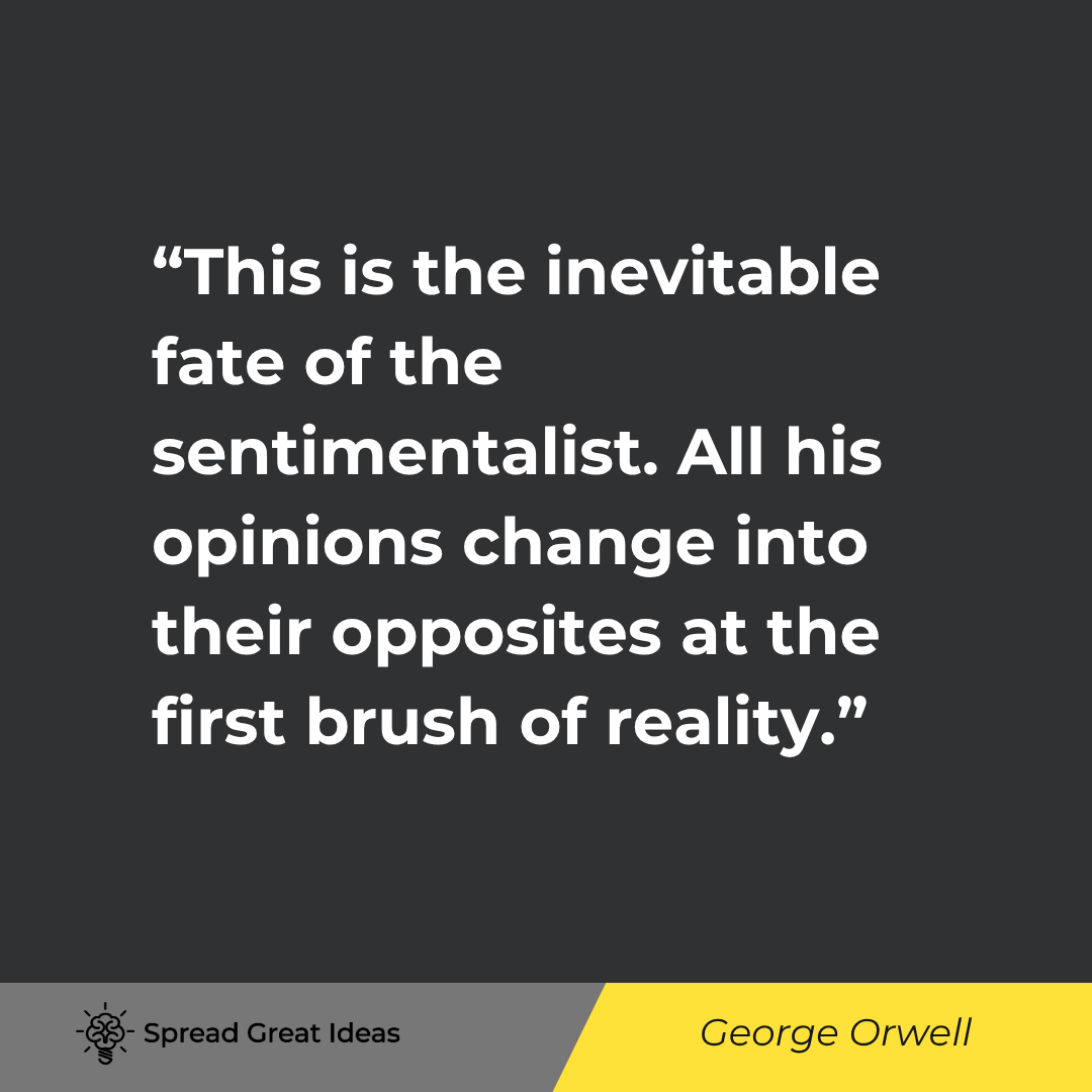 George Orwell quote: This is the inevitable fate of the sentimentalist