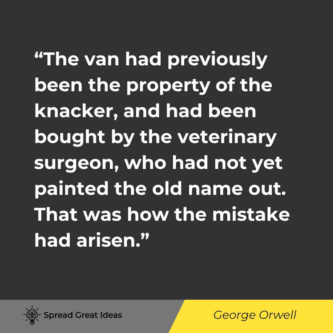 George Orwell quote: The van had previously been the property of the knacker, and had been bought by the veterinary surge