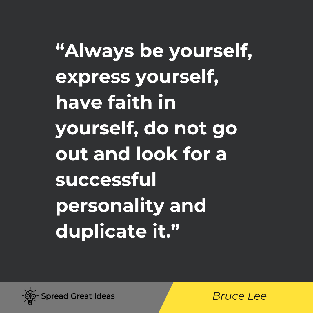 Bruce Lee quote: Always be yourself, express yourself, have faith in yourself, do not go out and look for a successfu