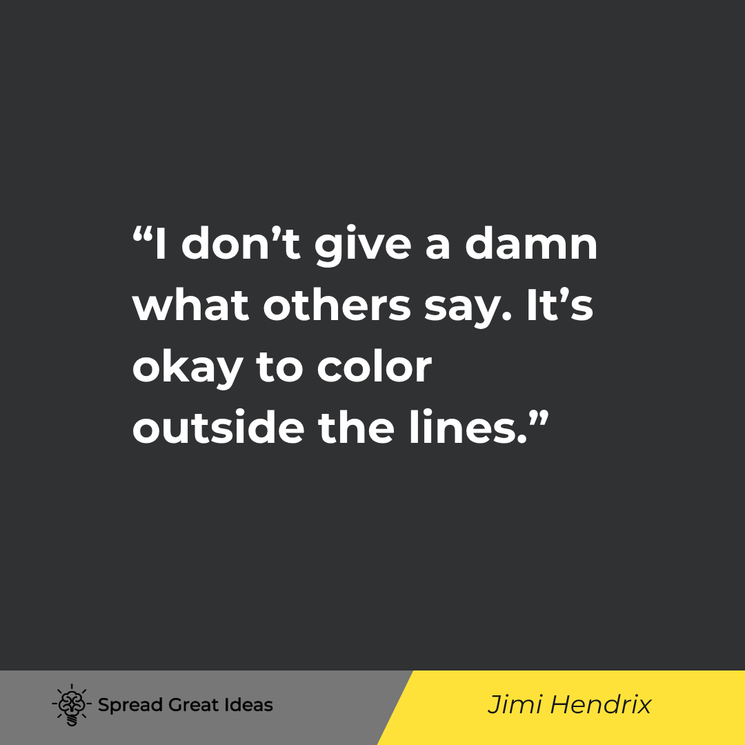 Jimi Hendrix quote: I don’t give a damn what others say. It’s okay to color outside the lines.