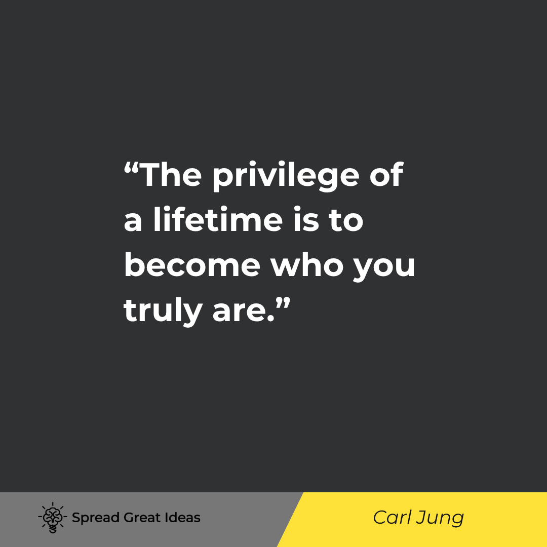 Carl Jung quote: The privilege of a lifetime is to become who you truly are.