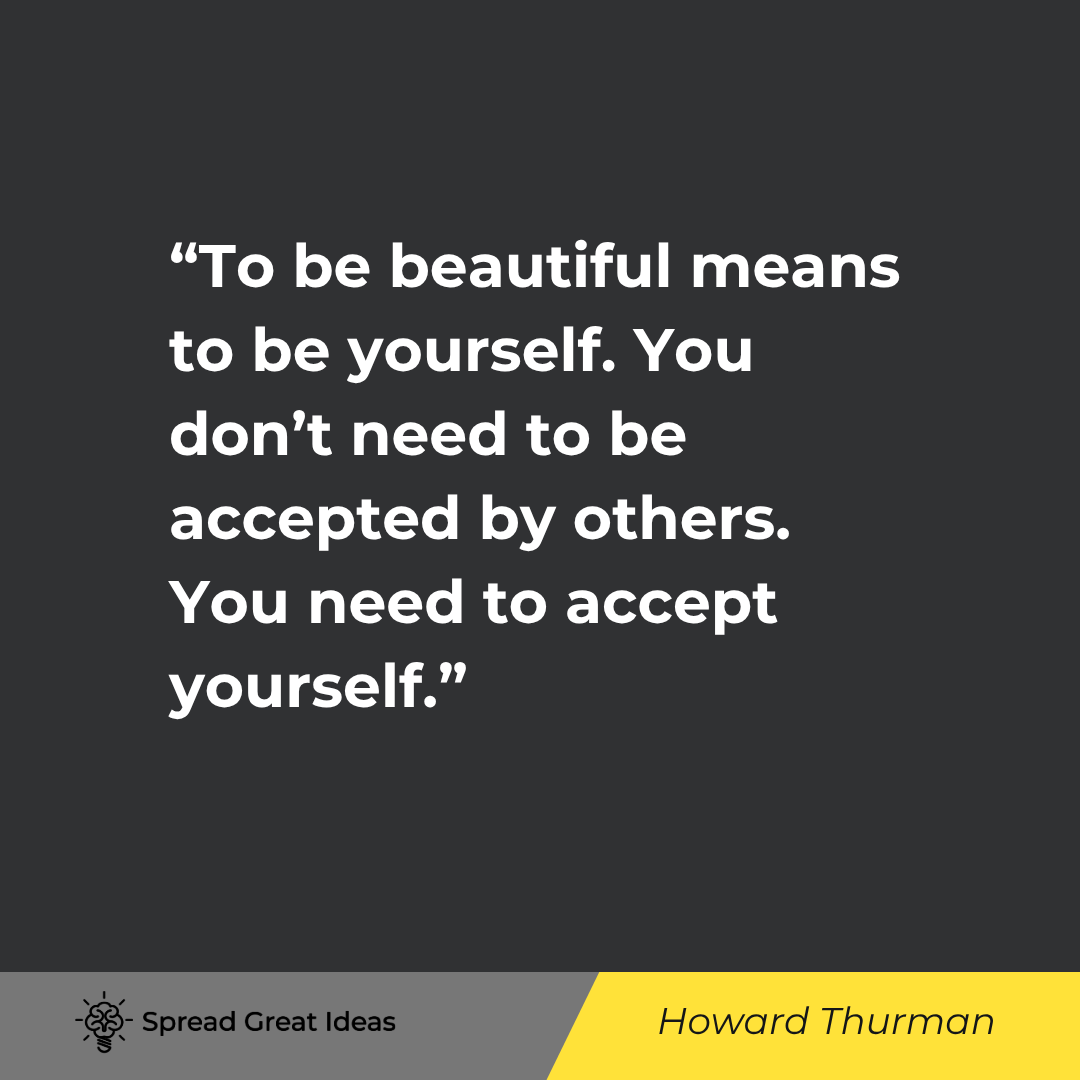 Howard Thurman quote: To be beautiful means to be yourself. You don’t need to be accepted by others. You need to accept yo