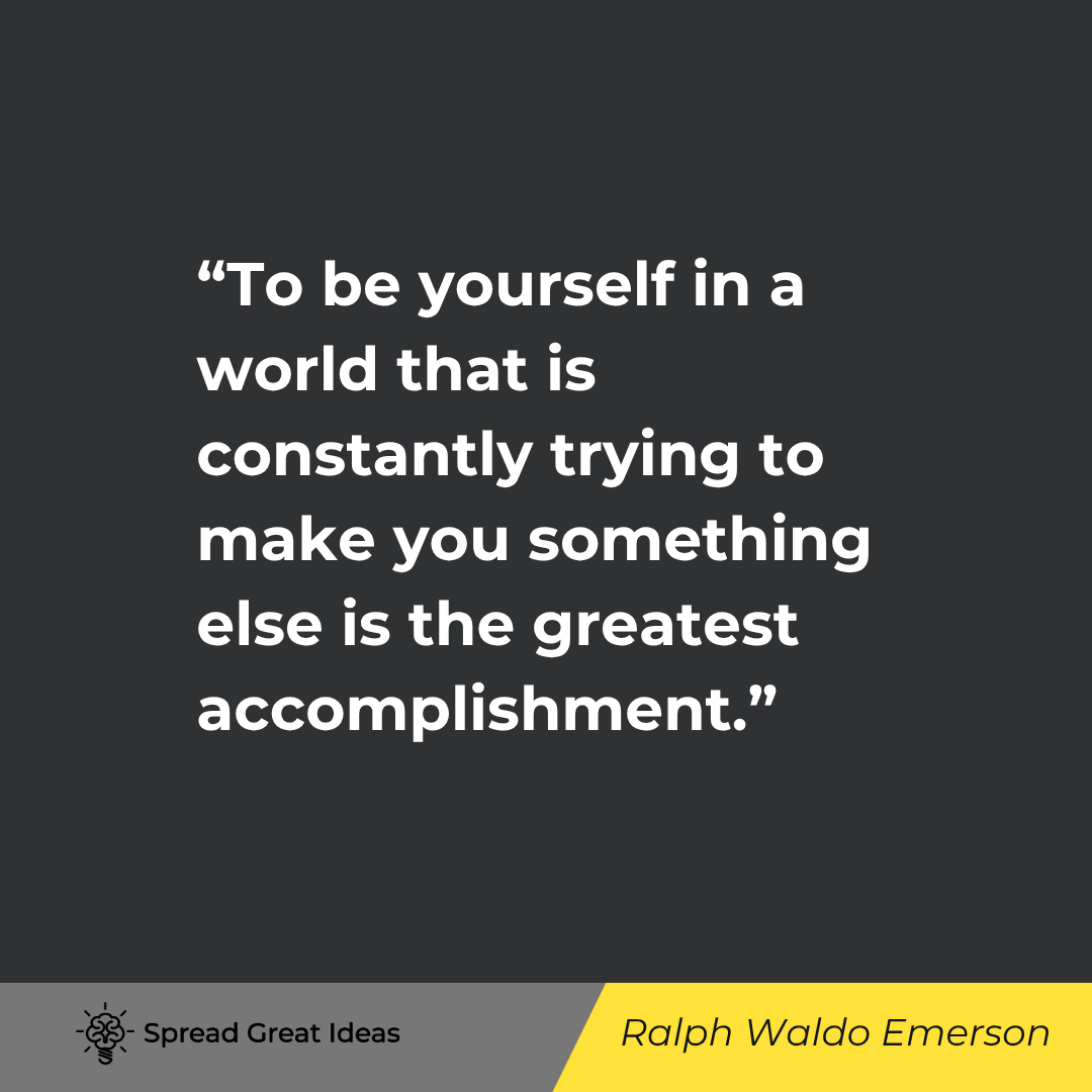 Ralph Waldo Emerson quote: To be yourself in a world that is constantly trying to make you something else is the greatest accom
