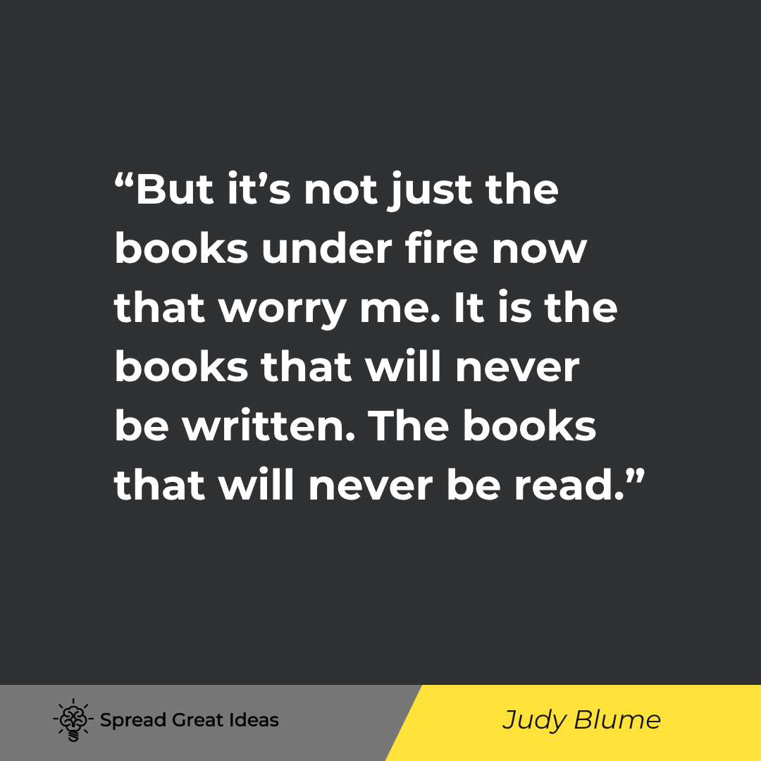 Judy Blume quote: But it’s not just the books under fire now that worry me. It is the books that will never be written