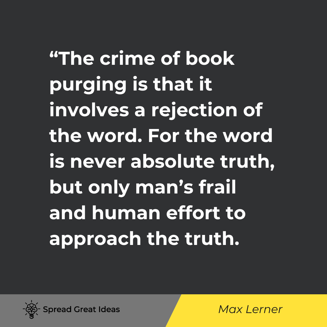 Max Lerner quote: The crime of book purging is that it involves a rejection of the word. For the word is never absolut