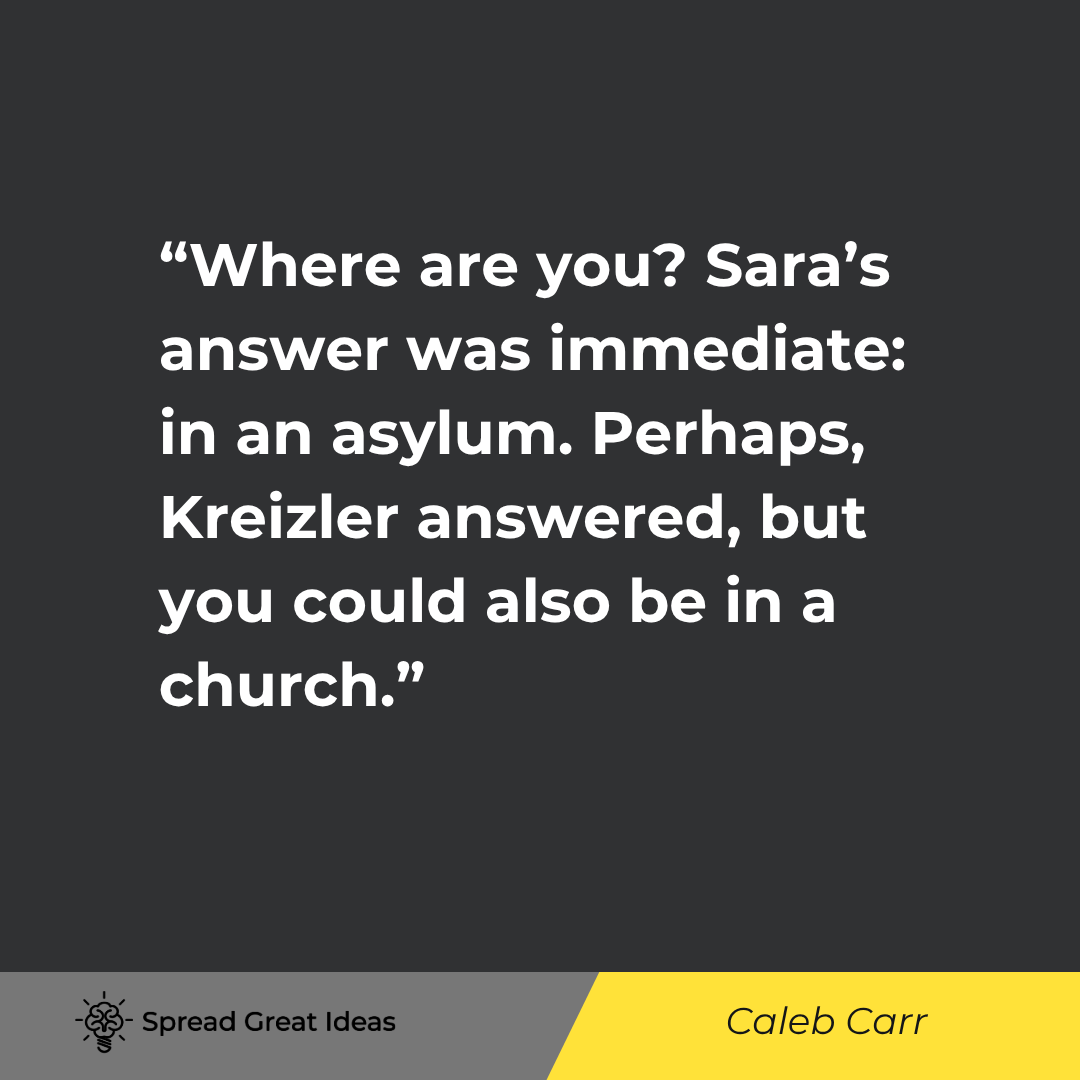 Caleb Carr quote: Imagine, he said, that you enter a large, somewhat crumbling hall that echoes with the sounds of peo