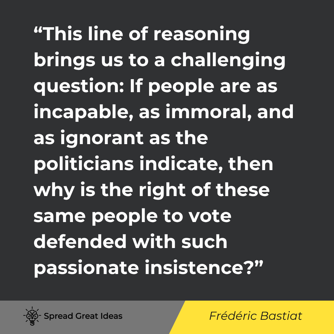 Frederic Bastiat quote: This line of reasoning brings us to a challenging question If people are as incapable, as immoral, a