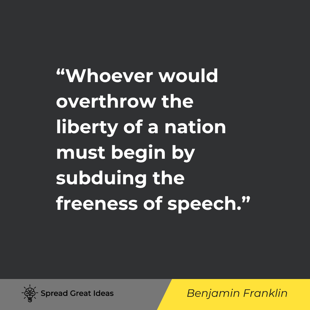 Benjamin Franklin quote: Whoever would overthrow the liberty of a nation must begin by subduing the freeness of speech.