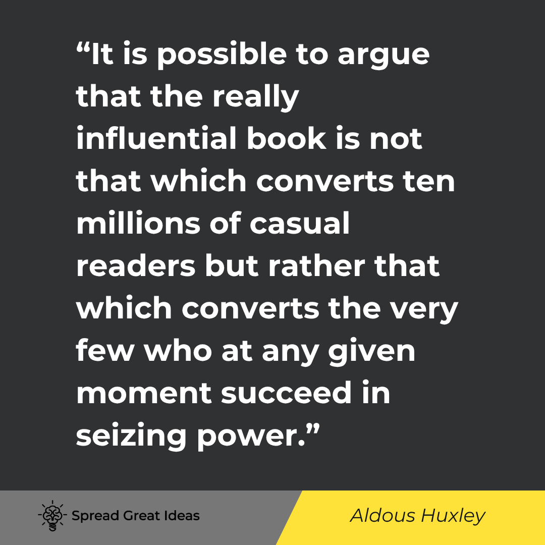 Aldous Huxley quote: It is possible to argue that the really influential book is not that which converts ten millions of