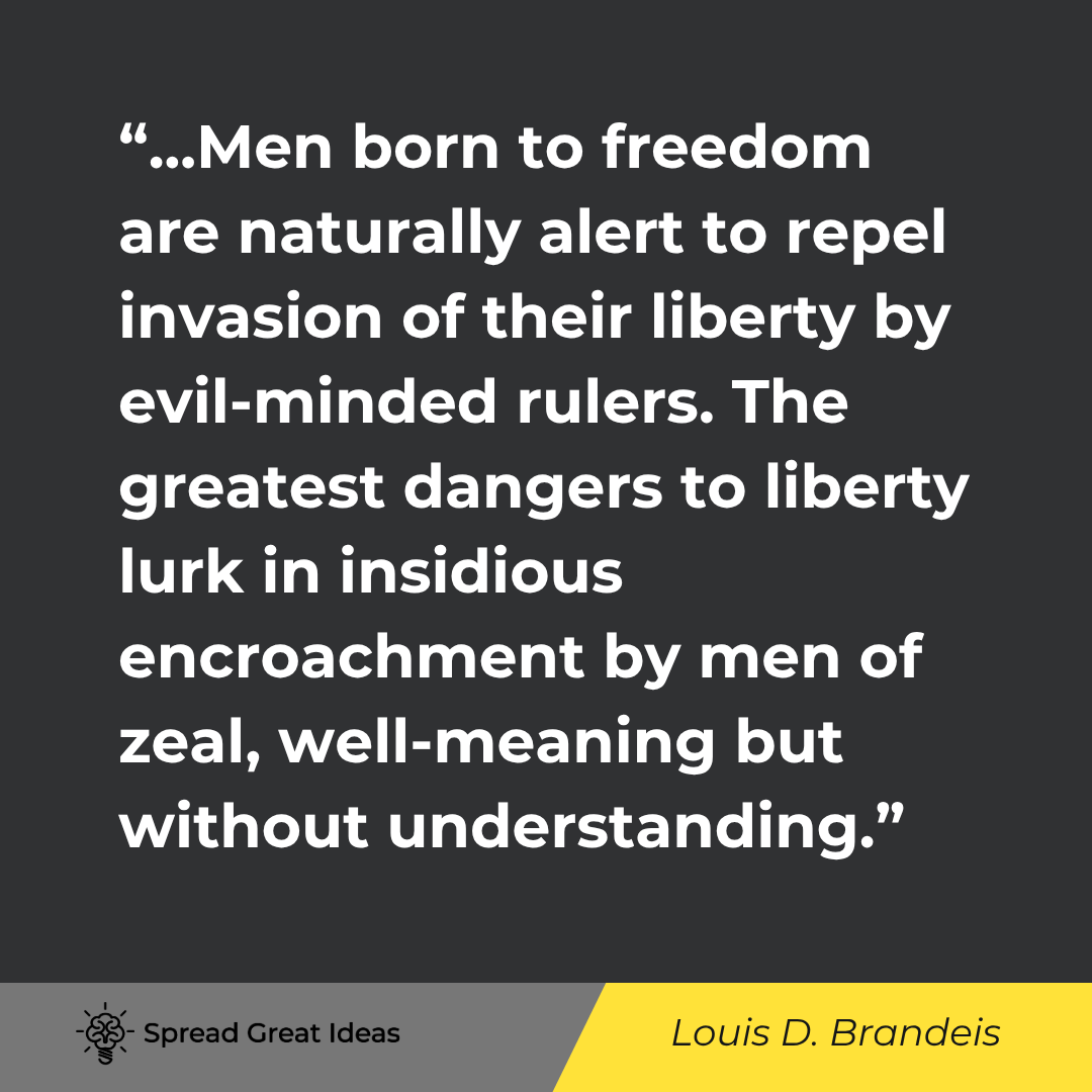 Louis D. Brandeis quote: Experience should teach us to be most on our guard to protect liberty when the government’s purposes