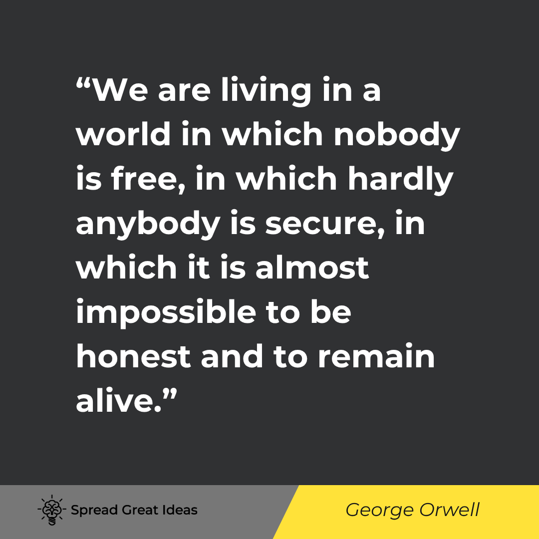 George Orwell quote: We are living in a world in which nobody is free, in which hardly anybody is secure, in which it is 