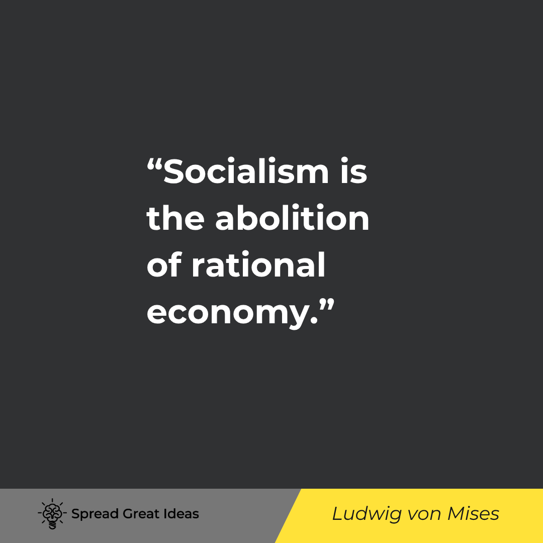 Ludwig von Mises quote: Socialism is the abolition of rational economy.