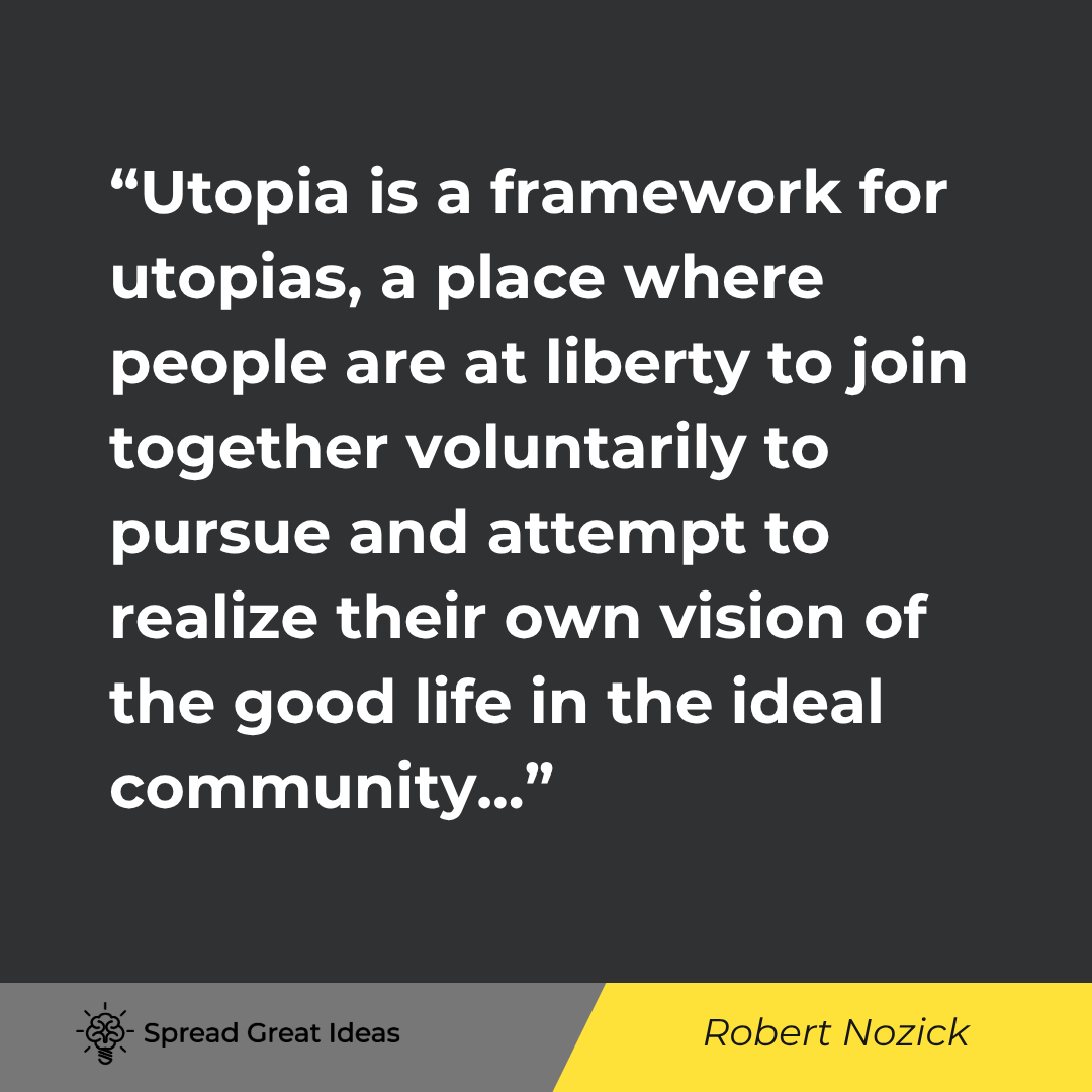 Robert Nozick quote: Utopia is a framework for utopias, a place where people are at liberty to join together voluntarily 