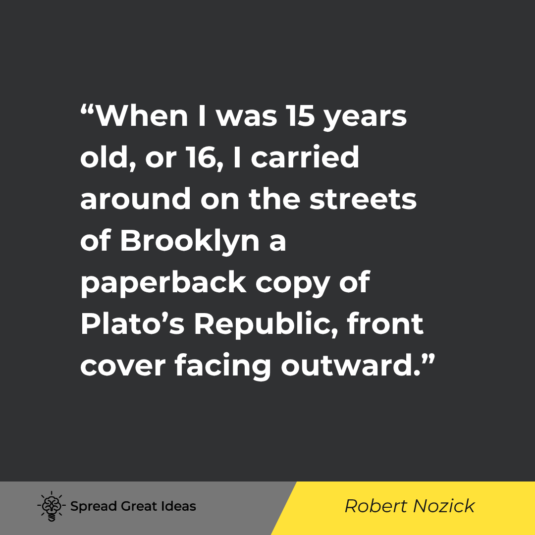 Robert Nozick quote: When I was 15 years old, or 16, I carried around on the streets of Brooklyn a paperback copy of Plat