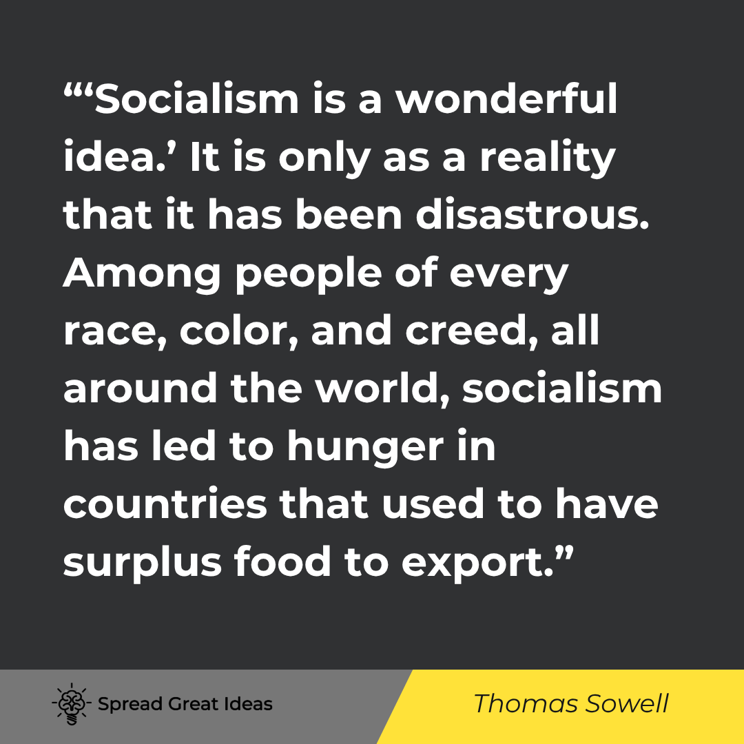 Thomas Sowell quote: ‘Socialism is a wonderful idea.’ It is only as a reality that it has been disastrous. Among people o