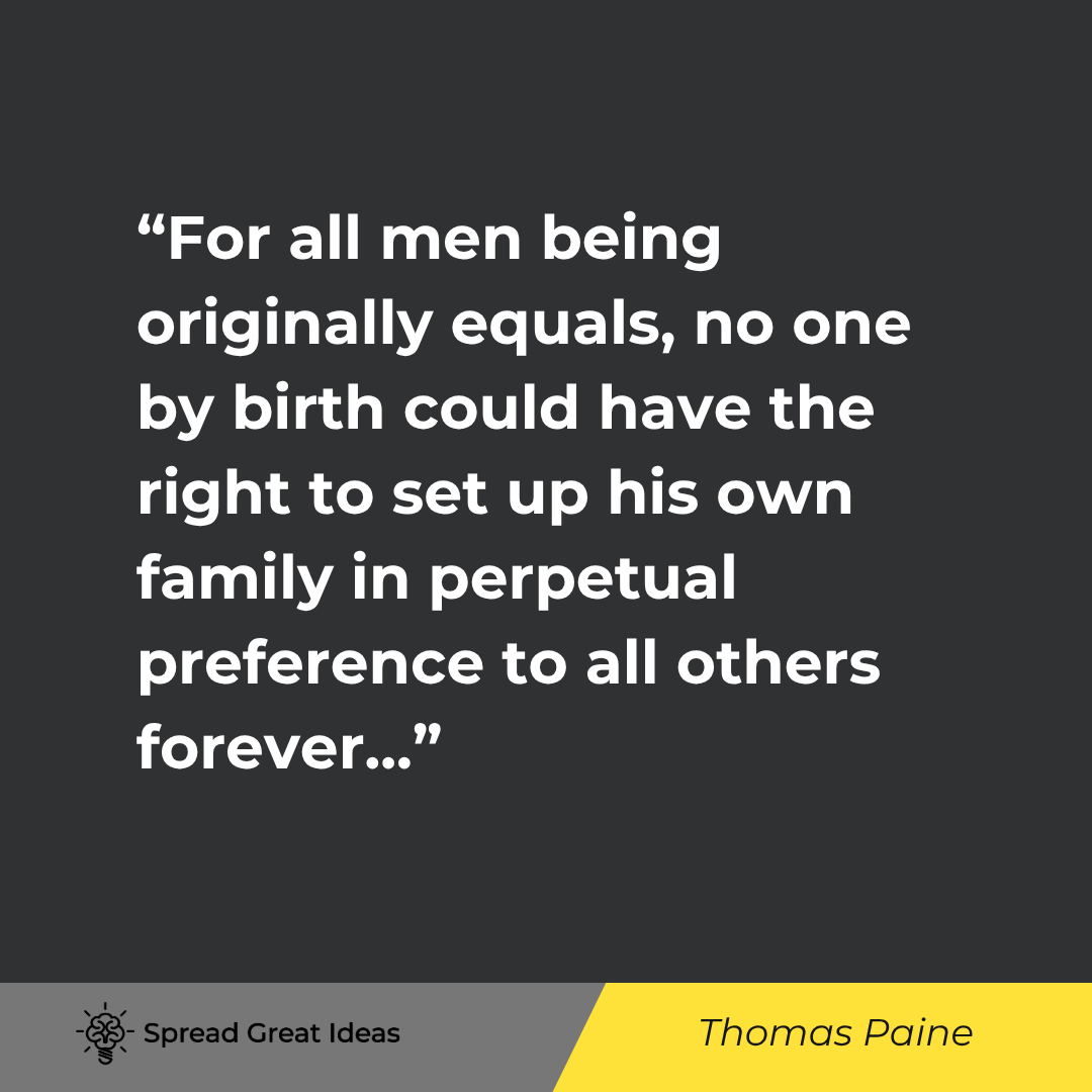 Thomas Paine quote: For all men being originally equals, no one by birth could have the right to set up his own family i