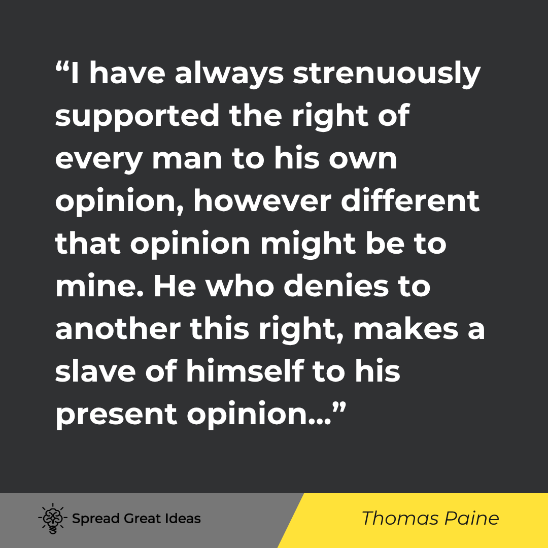 Thomas Paine quote: I have always strenuously supported the right of every man to his own opinion, however different tha