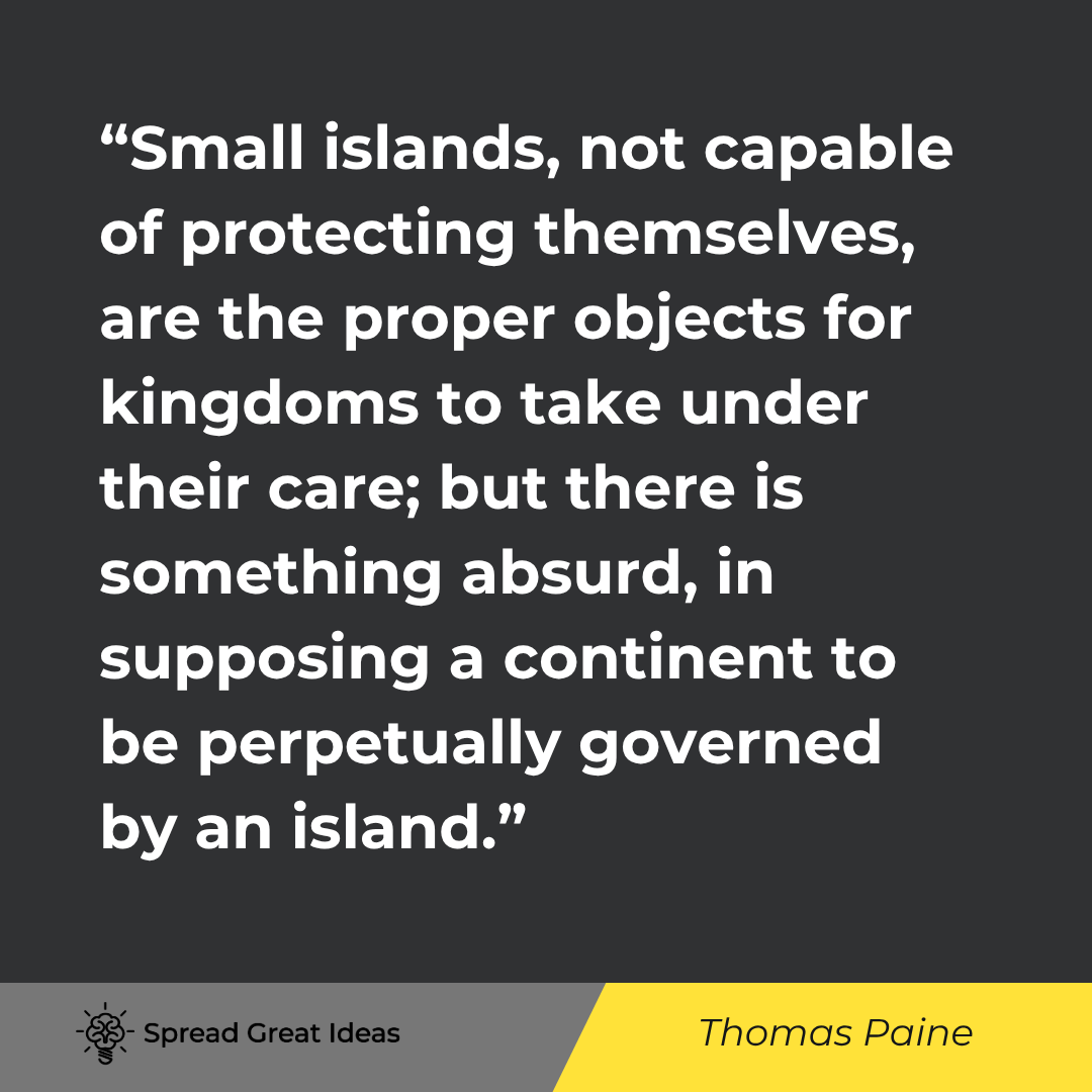 Thomas Paine quote: Small islands, not capable of protecting themselves, are the proper objects for kingdoms to take und