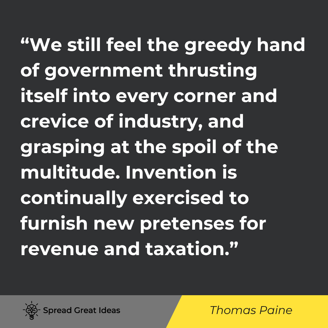 Thomas Paine quote: We still feel the greedy hand of government thrusting itself into every corner and crevice of indust