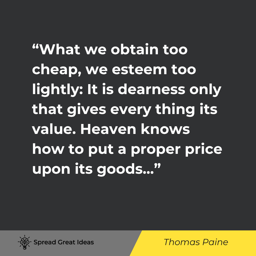 Thomas Paine quote: What we obtain too cheap, we esteem too lightly it is dearness only that gives every thing its value