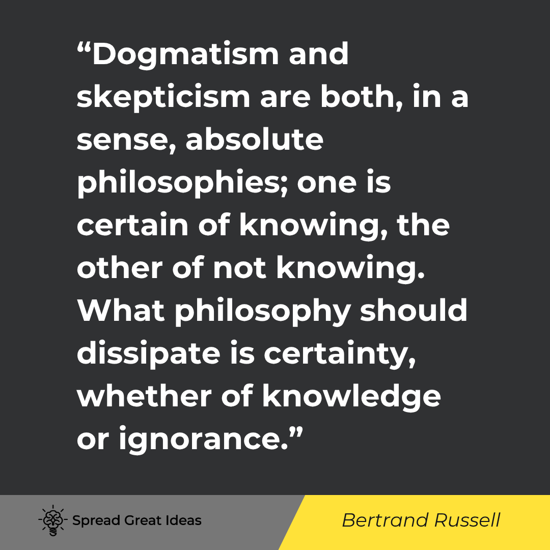 Bertrand Russell quote: Dogmatism and skepticism are both, in a sense, absolute philosophies; one is certain of knowing, the