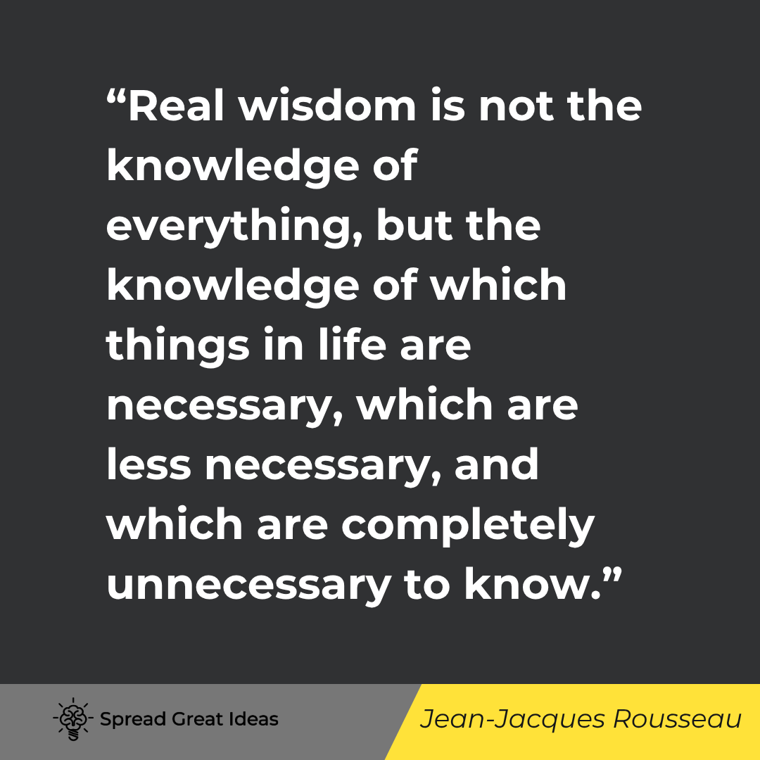 Jean-Jacques Rousseau quote: Real wisdom is not the knowledge of everything, but the knowledge of which things in life are necess