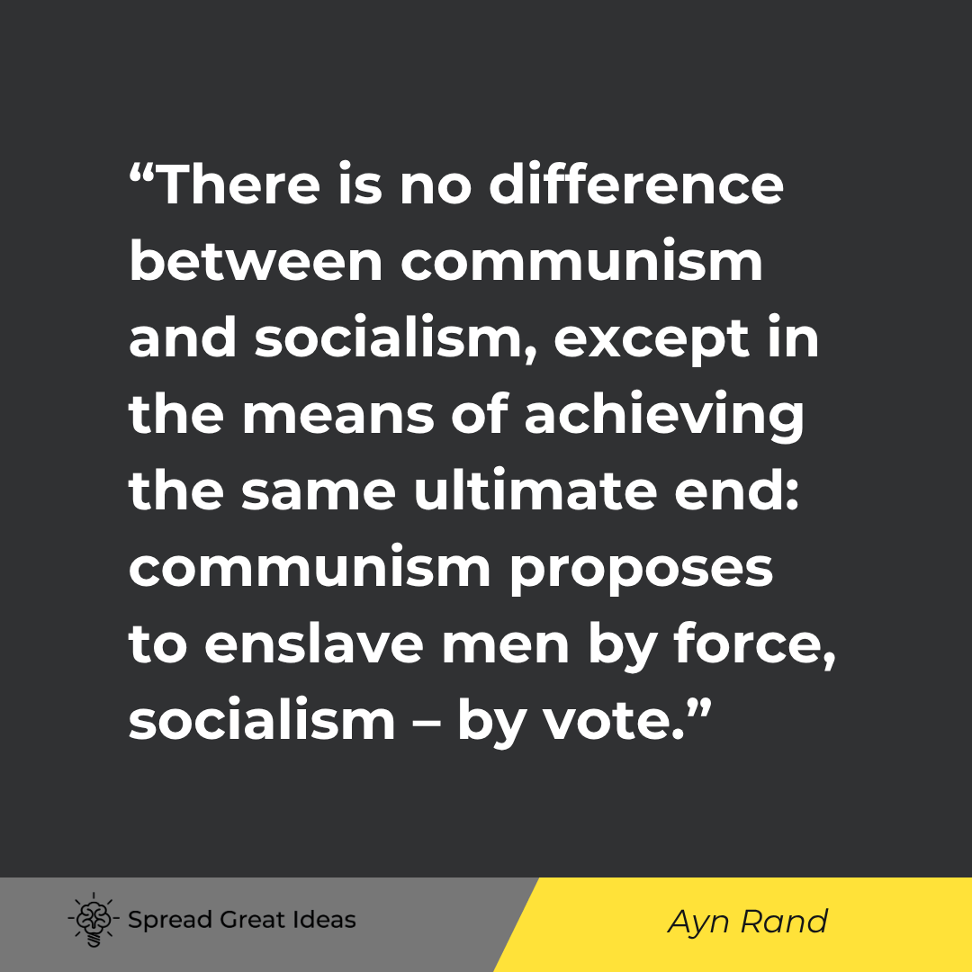 Ayn Rand: There is no difference between communism and socialism, except in the means of achieving the same...