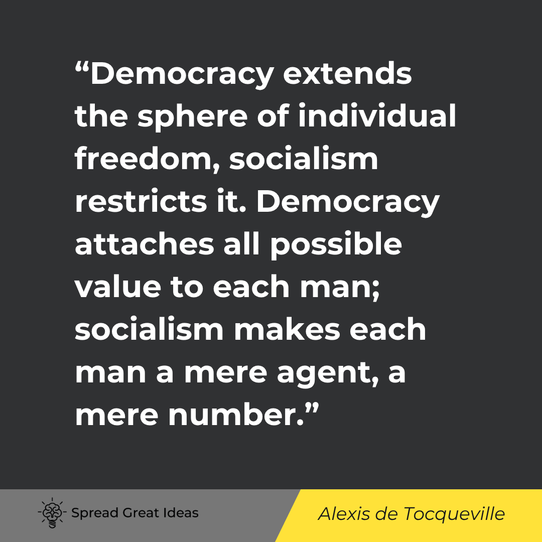Alexis de Tocqueville: Democracy extends the sphere of individual freedom, socialism restricts it.