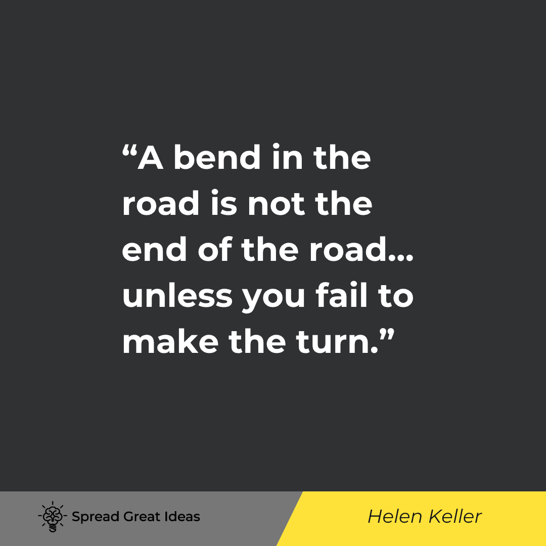A bend in the road is not the end of the road... unless you fail to make the turn.